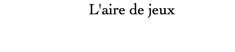  L'aire de jeux